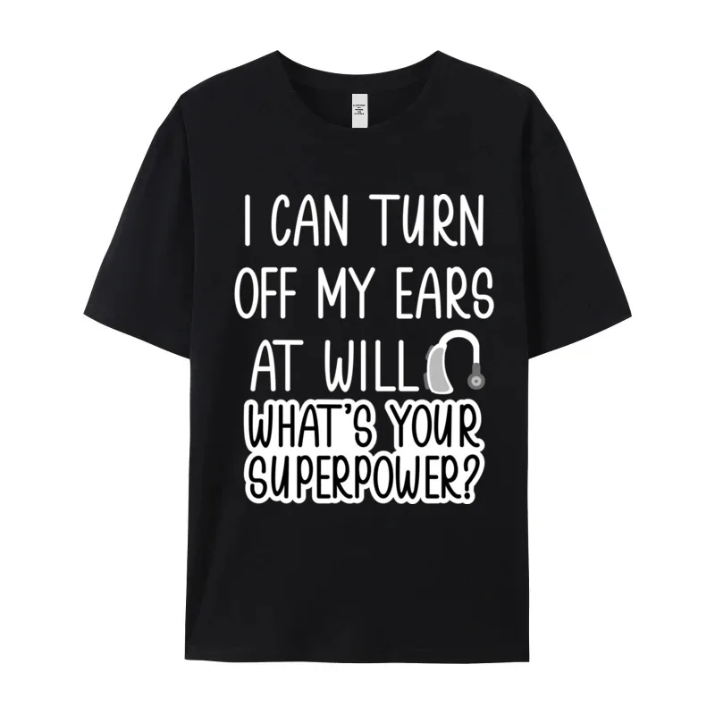 I Can Turn Off Ears Combed cotton Tops & Tees Girlfriend Casual T-shirts Printed On Newest Crewneck Tee-Shirts Short Sleeve