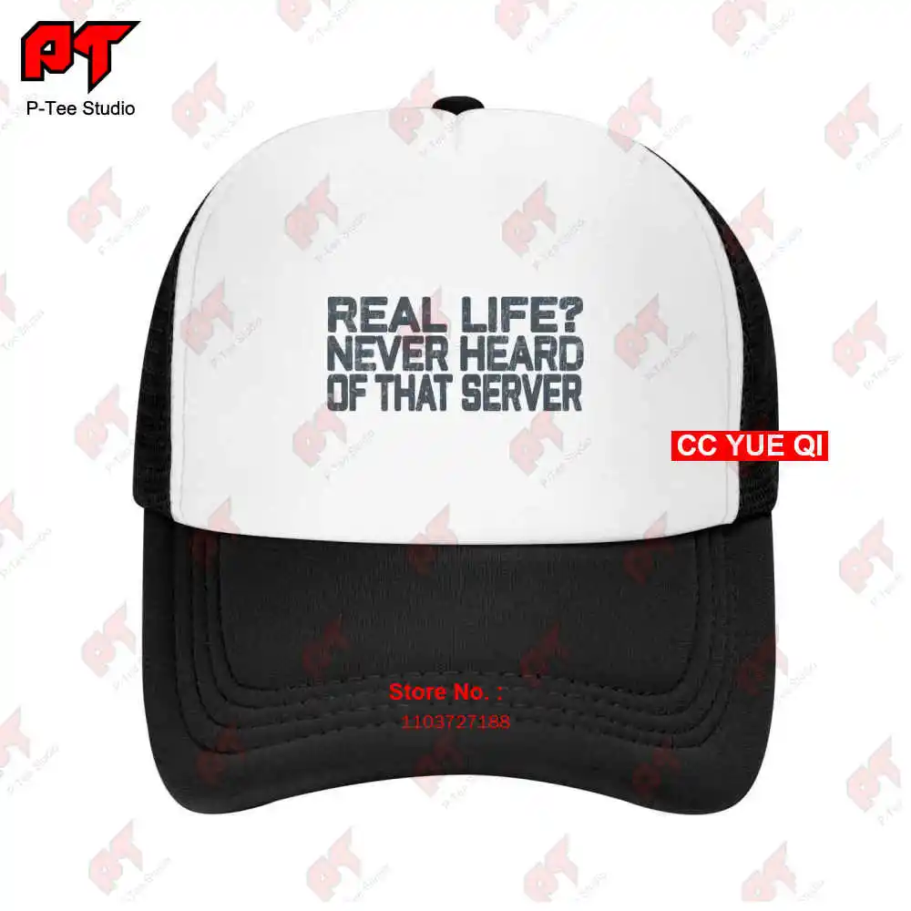 Real Life Never Heard Of That Server Baseball Caps Truck Cap 4MUI