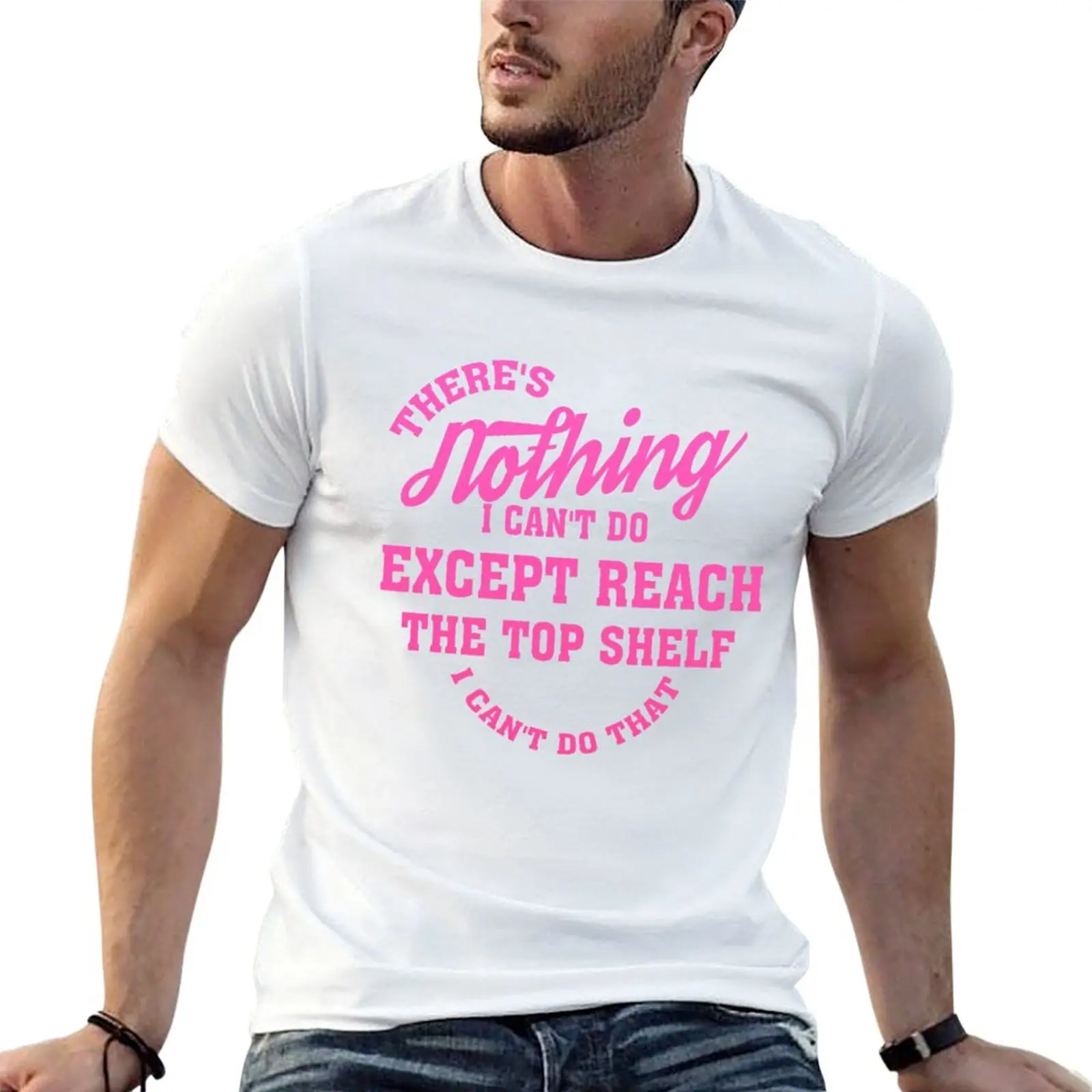 there's nothing i can't do except reach the top shelf i can't do that, funny short people Gifts T-Shirt