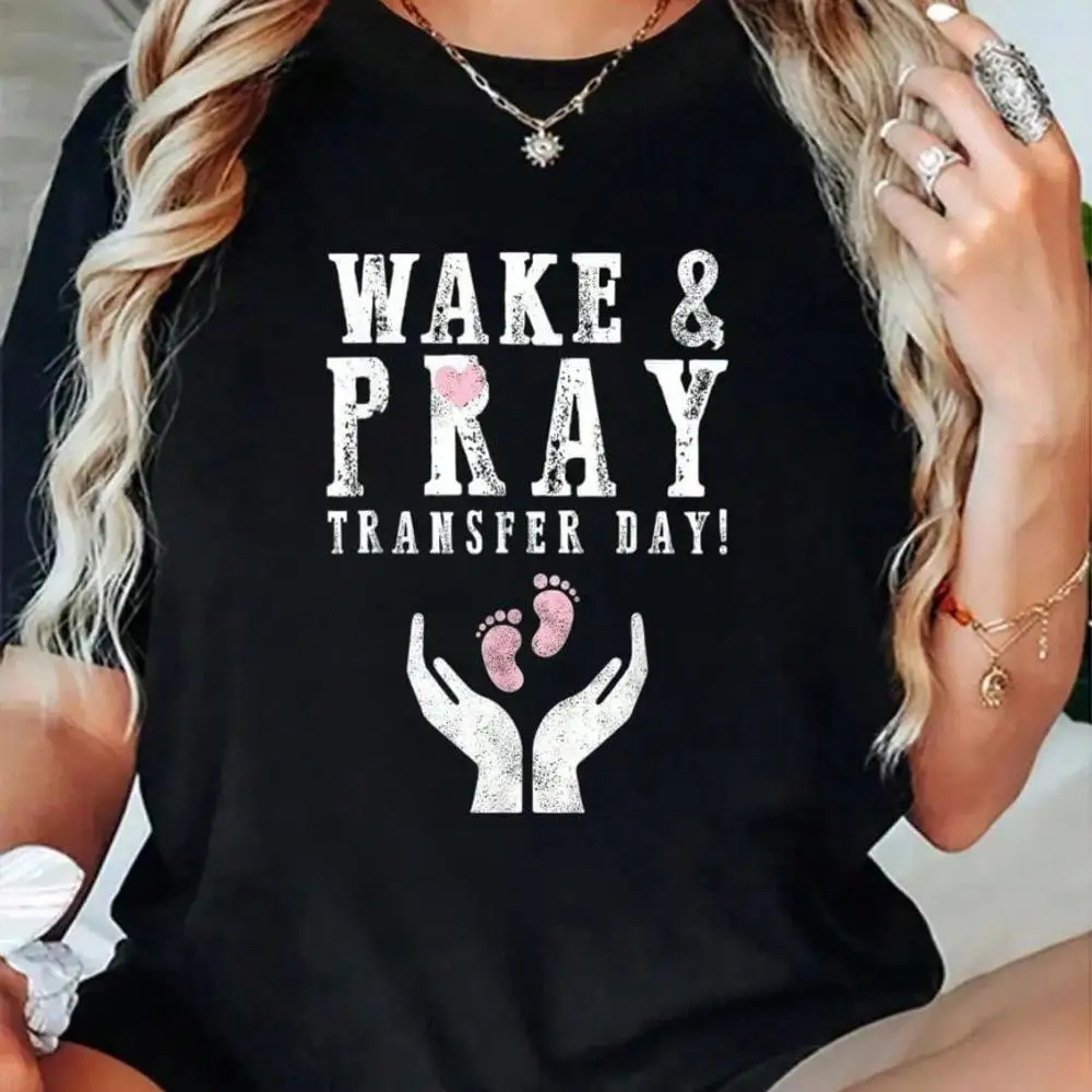 100_ Cotton Wake Pray Transfer Day IVF Awareness Baby Infertility T-Shirt Men s Women s Soft Breathable Tee Classic Fashion Summer Tops Printing