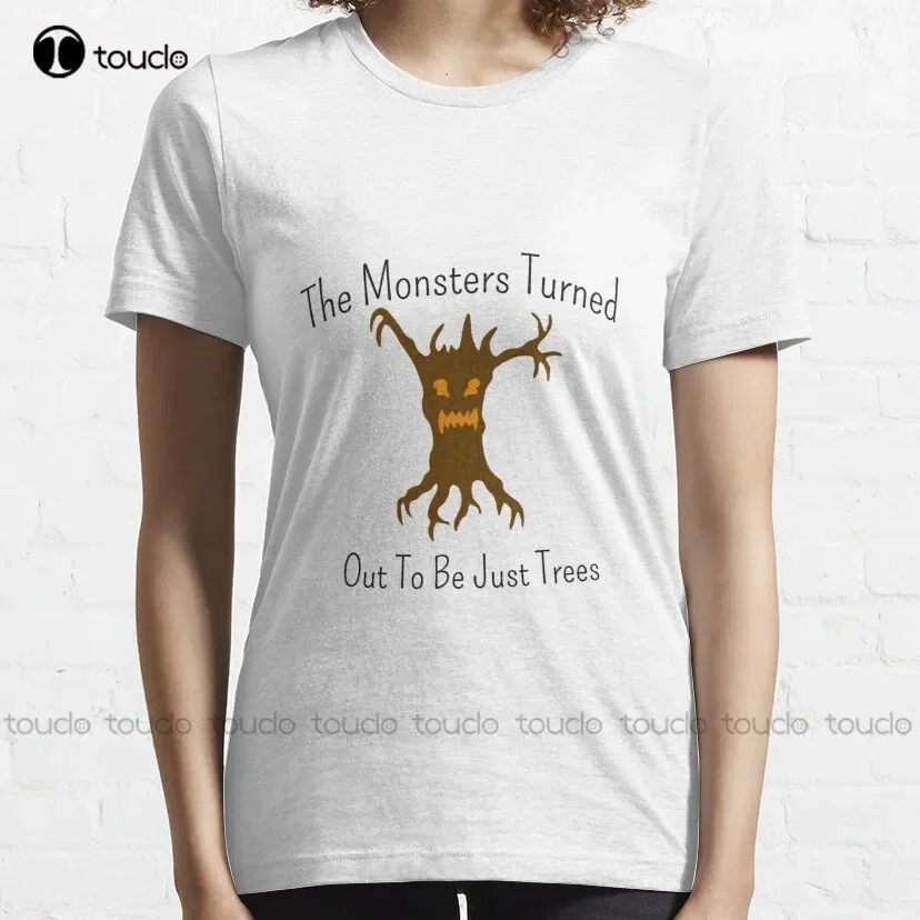 The Monsters Turned Out To Be Just Trees Classic T-Shirt Japanese Shirt Custom Aldult Teen Unisex Digital Printing Tee Shirts