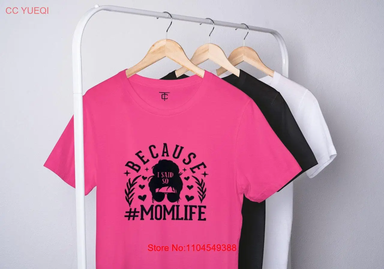 

Mom Life, потому что я сказал так 100-х хлопковая забавная футболка с длинными или короткими рукавами