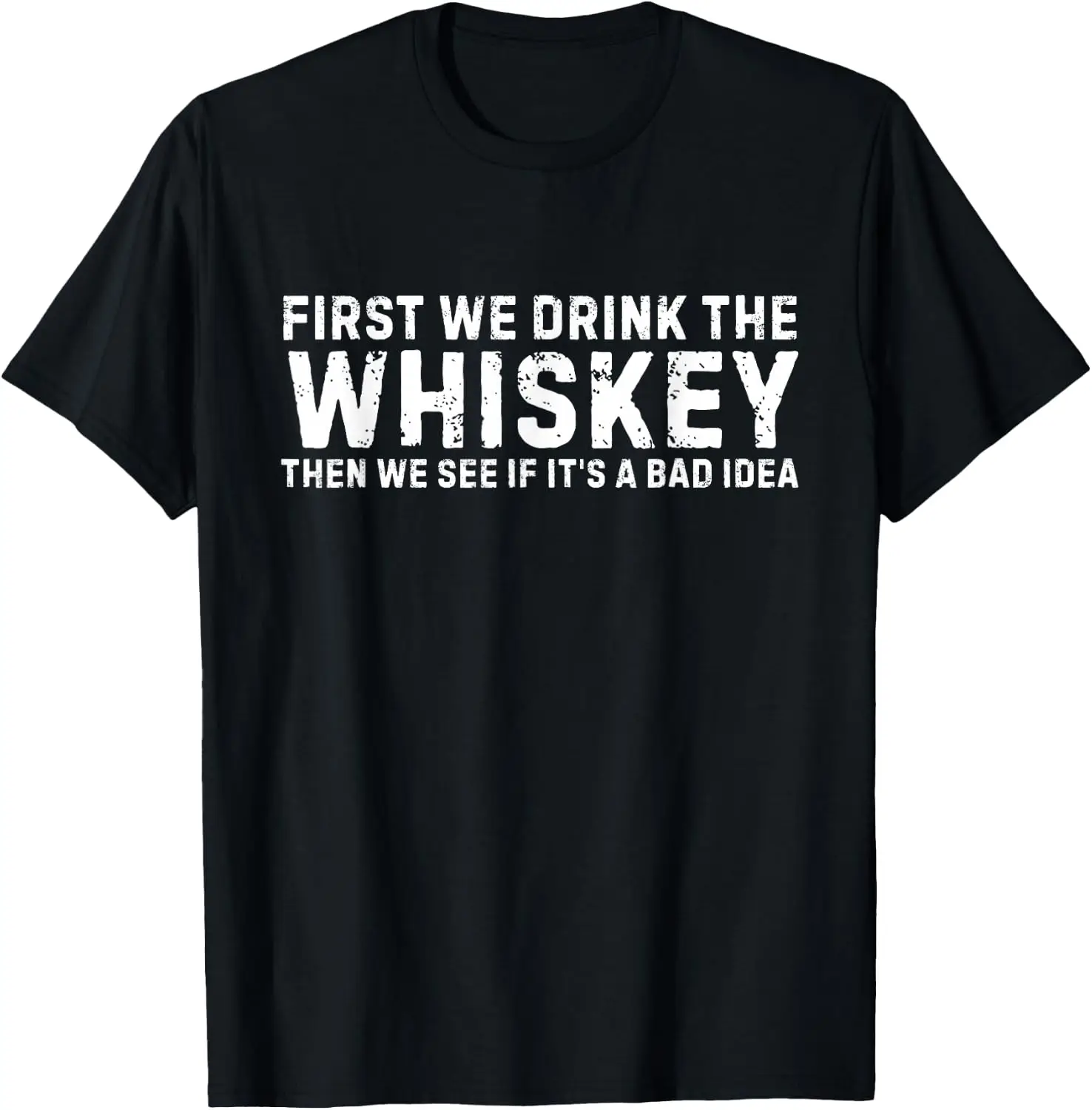 Irst Drink The Whiskey Then We See If It's A Bad Idea T-Shirt 100% Cotton Trendy Y2K Short-Sleeve Tee-Soft, Quick-Drying,