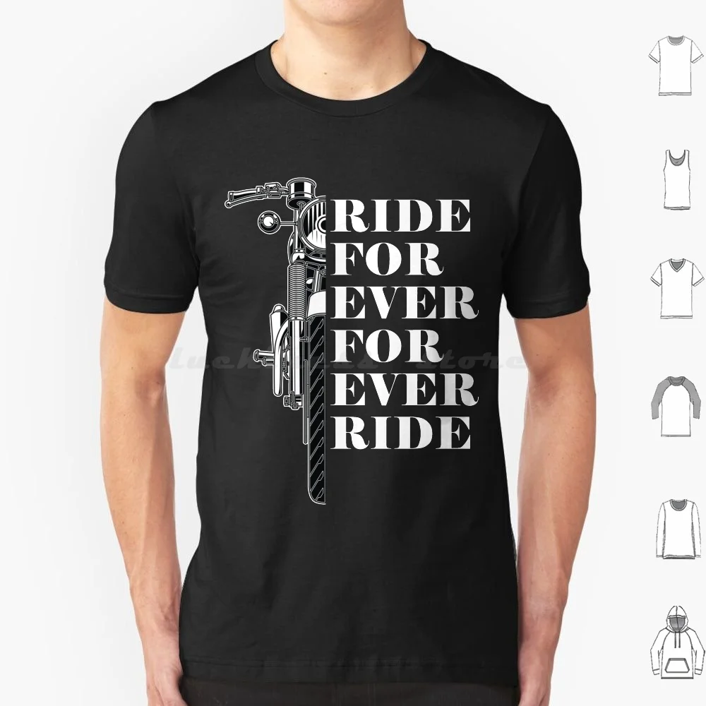 Ride For Ever , For Ever Ride T Shirt 6xl Cotton Cool Tee Ride For Ever For Ever Ride Motorcycle Motorcycles Motorbike Biker
