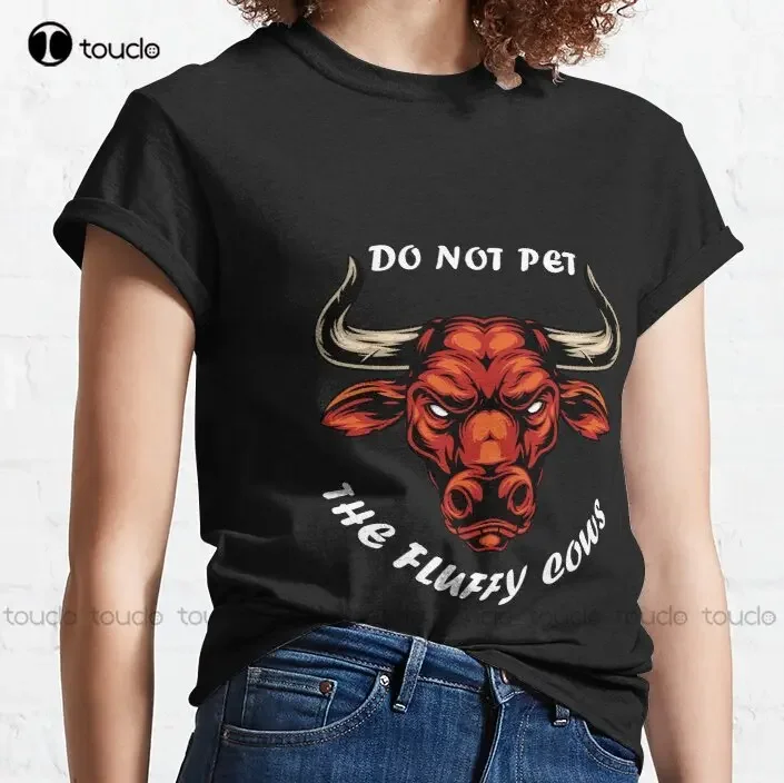 New Do Not Pet The Fluffy Cow Classic 3 T-Shirt Dress Shirts For Women Cotton Xs-5Xl Unisex Fashion Funny Harajuku Streetwear