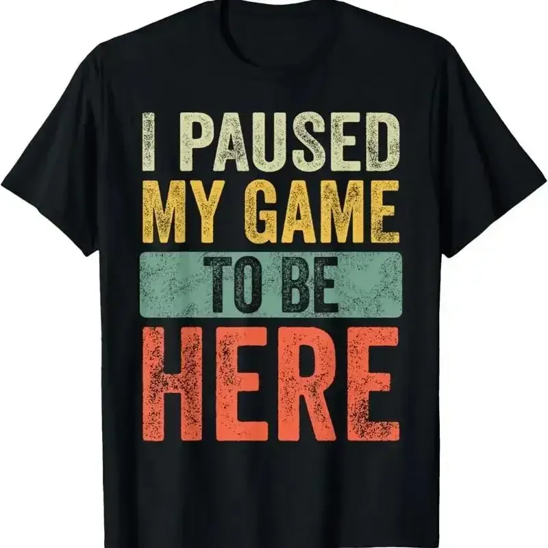 I Paused My Game To Be Here Funny Retro Vintage Video Gamer s T Shirt