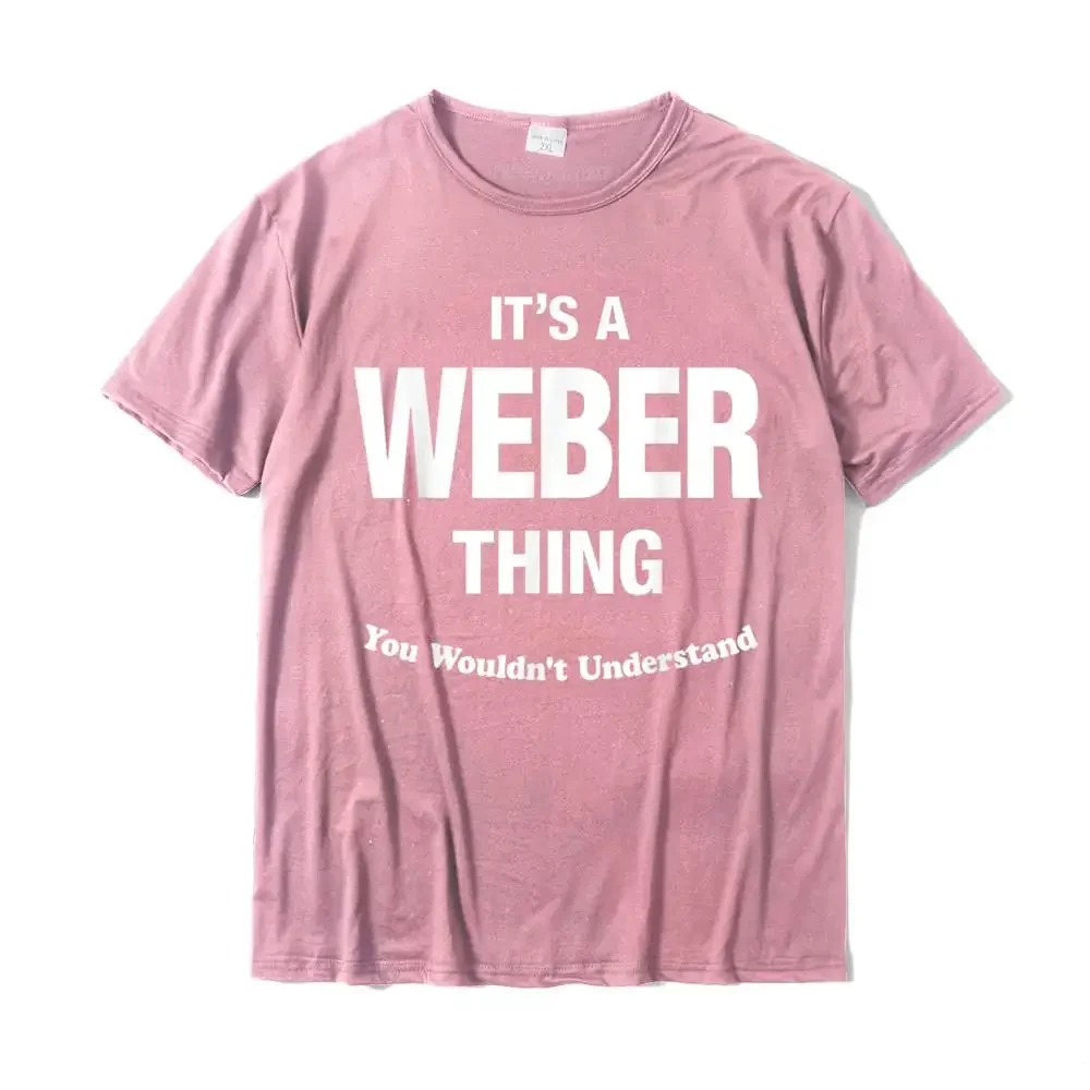 Weber Thing You Wouldn't Understand Family Funny T-Shirt Christmas Day Normal Tshirts Rife Tees Cotton Men Street