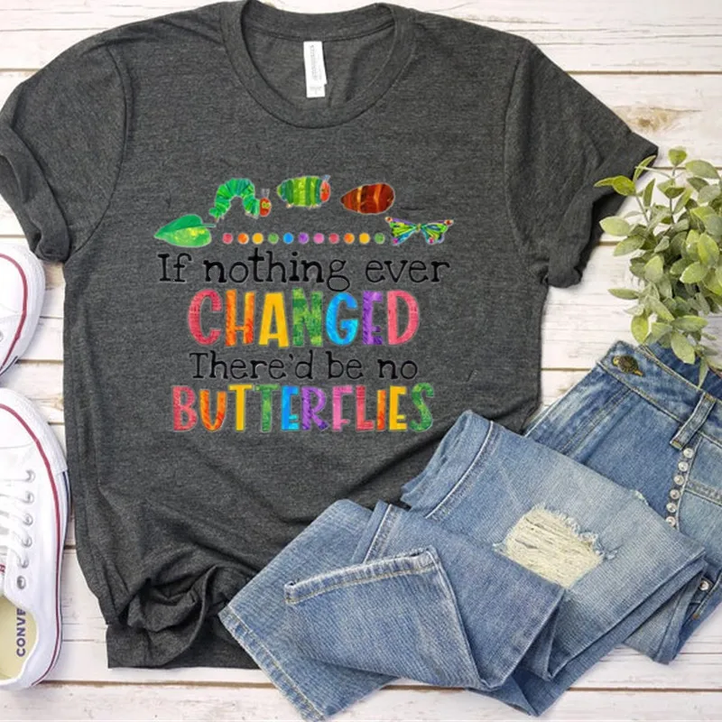 If Nothing Ever Changed There'd Be No Butterflies T-Shirt Teacher Motivational Shirt Y2K Aesthetic Graphic Tees  Kawaii Clothes