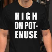 High On Pot Enuse T Shirt