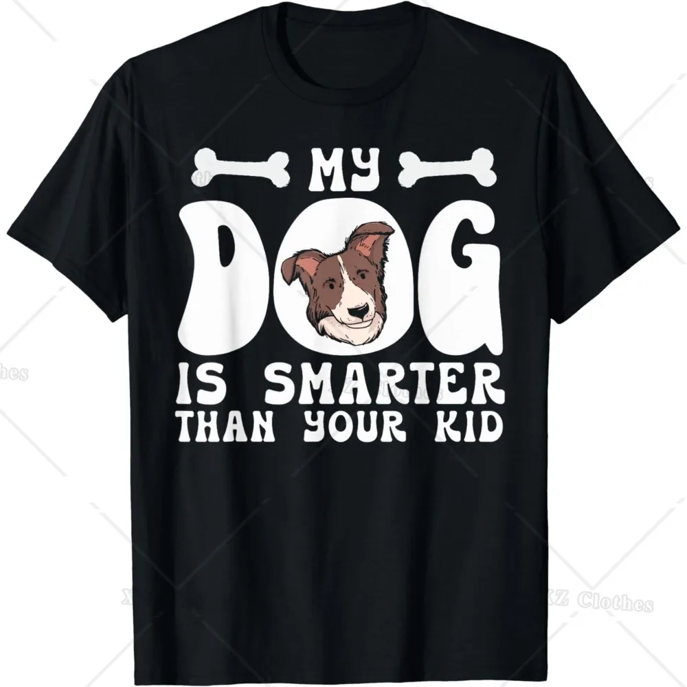 My Dog Is Smarter Than Your Kid Dogs Owner Pet Animals Graphic T-Shirt for Women Men Dog Lovers