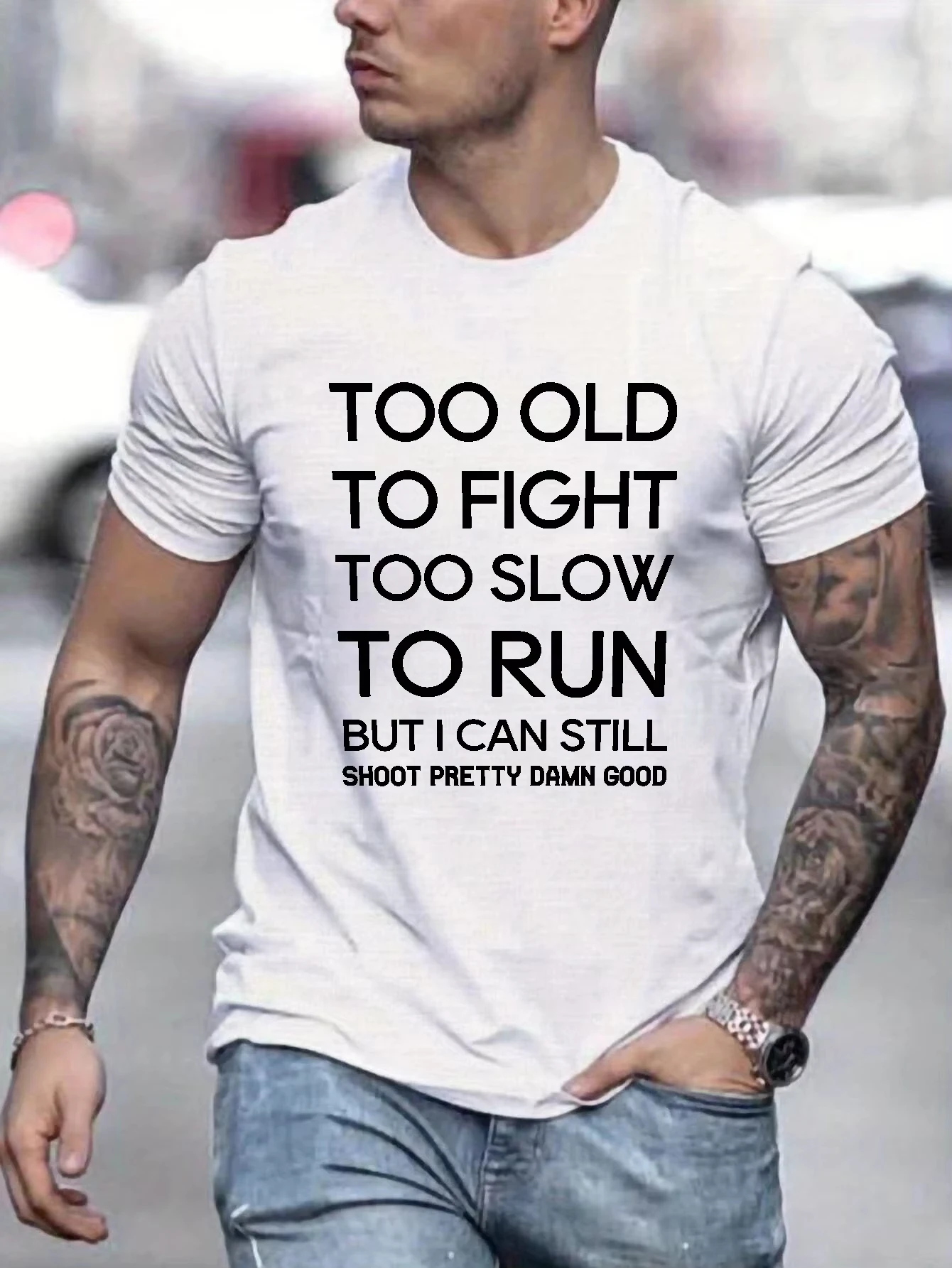 2026 New Funny TOO OLDTO FIGHT TOO SLOW TO RUN BUT I CAN STILL SHOOT PRETTY DAMN GOOD Print T-shirt Men and Women T-shirts Tee