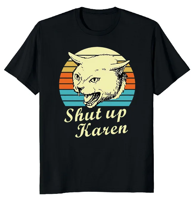 NEW LIMITED Cat Shut Up Karen Funny Novelty T-Shirt M-3XL Fast Shipping