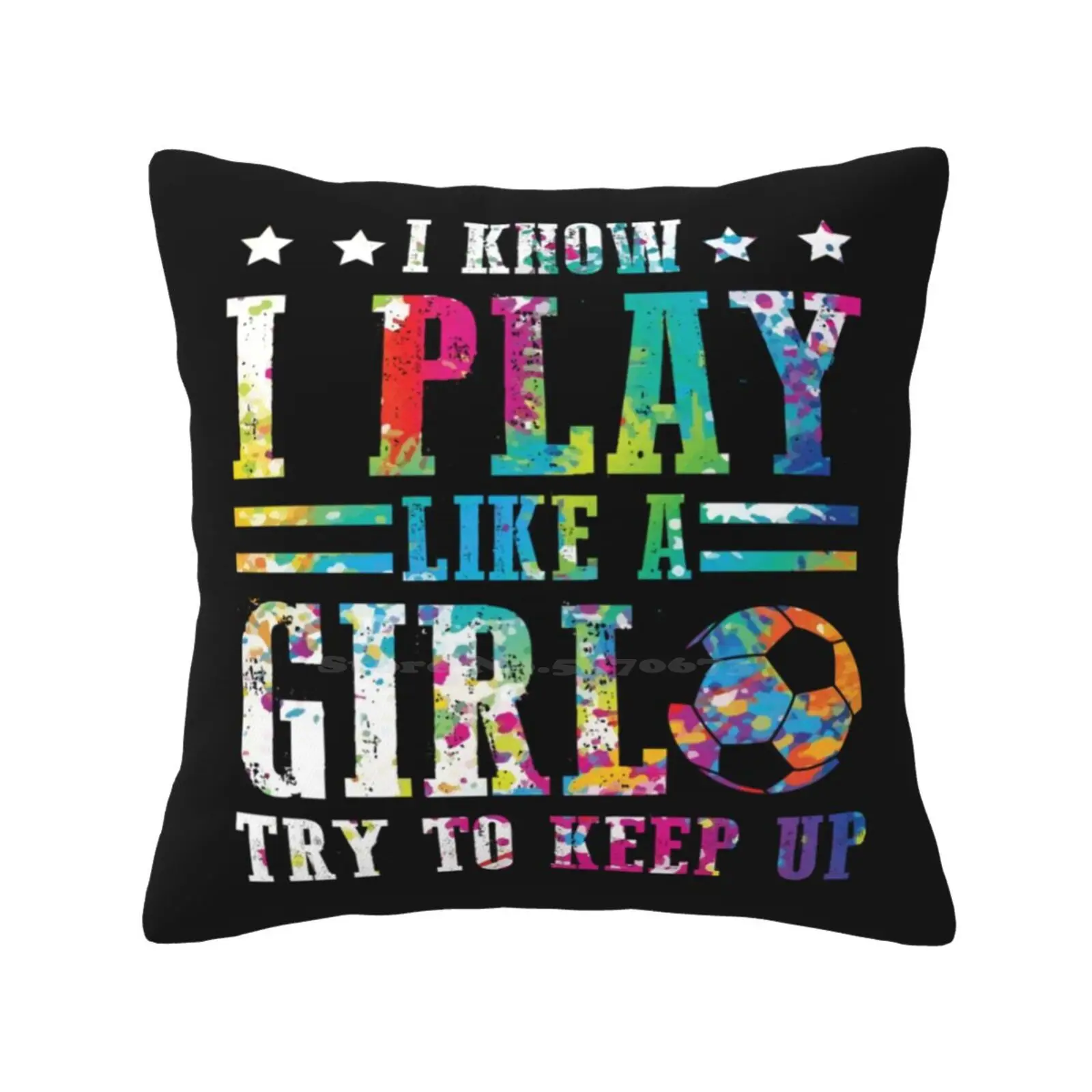 I Know I Play Soccer Like A Girl-Try To Keep Up! Pillows Case Bedroom Home Decoration Soccer Player Soccer Lover I Know I Play