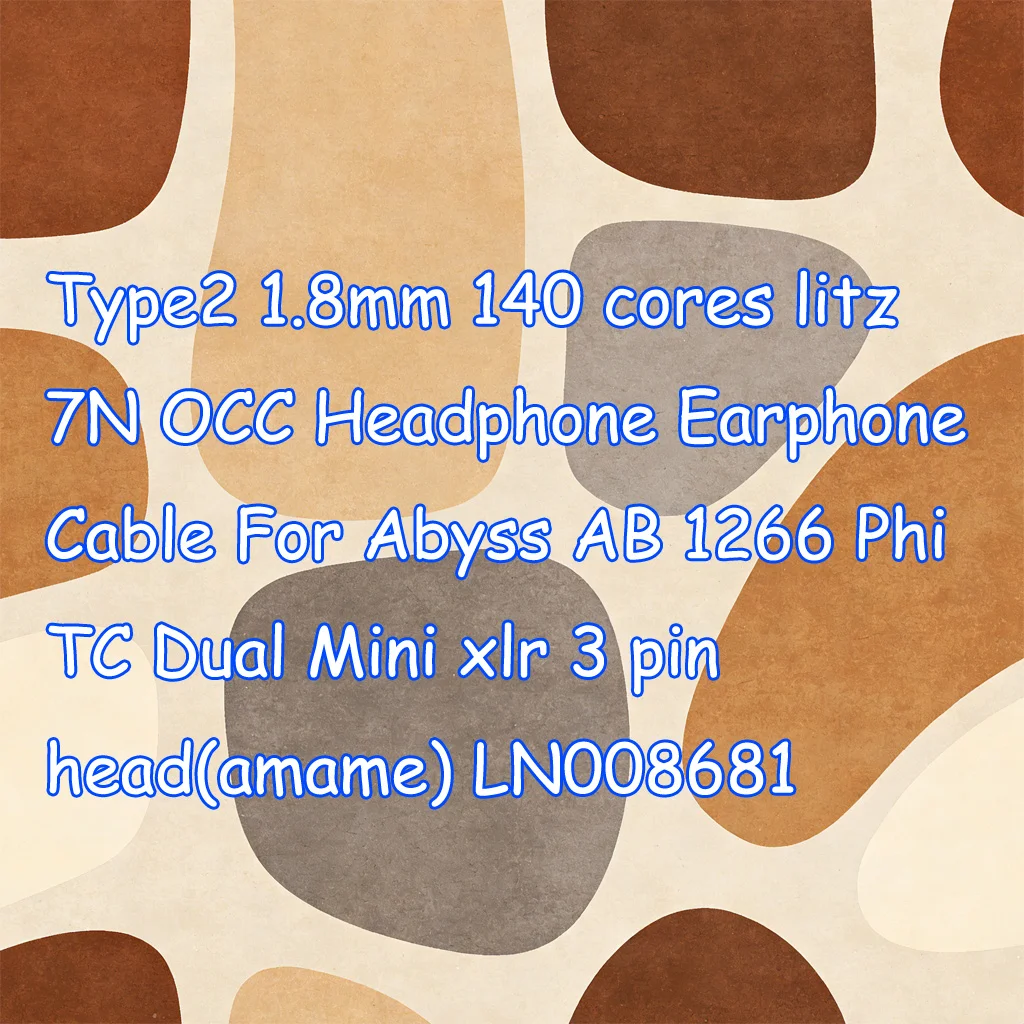 

Type2 1.8mm 140 cores litz 7N OCC Headphone Earphone Cable For Abyss AB 1266 Phi TC Dual Mini xlr 3 pin head(amame) LN008681