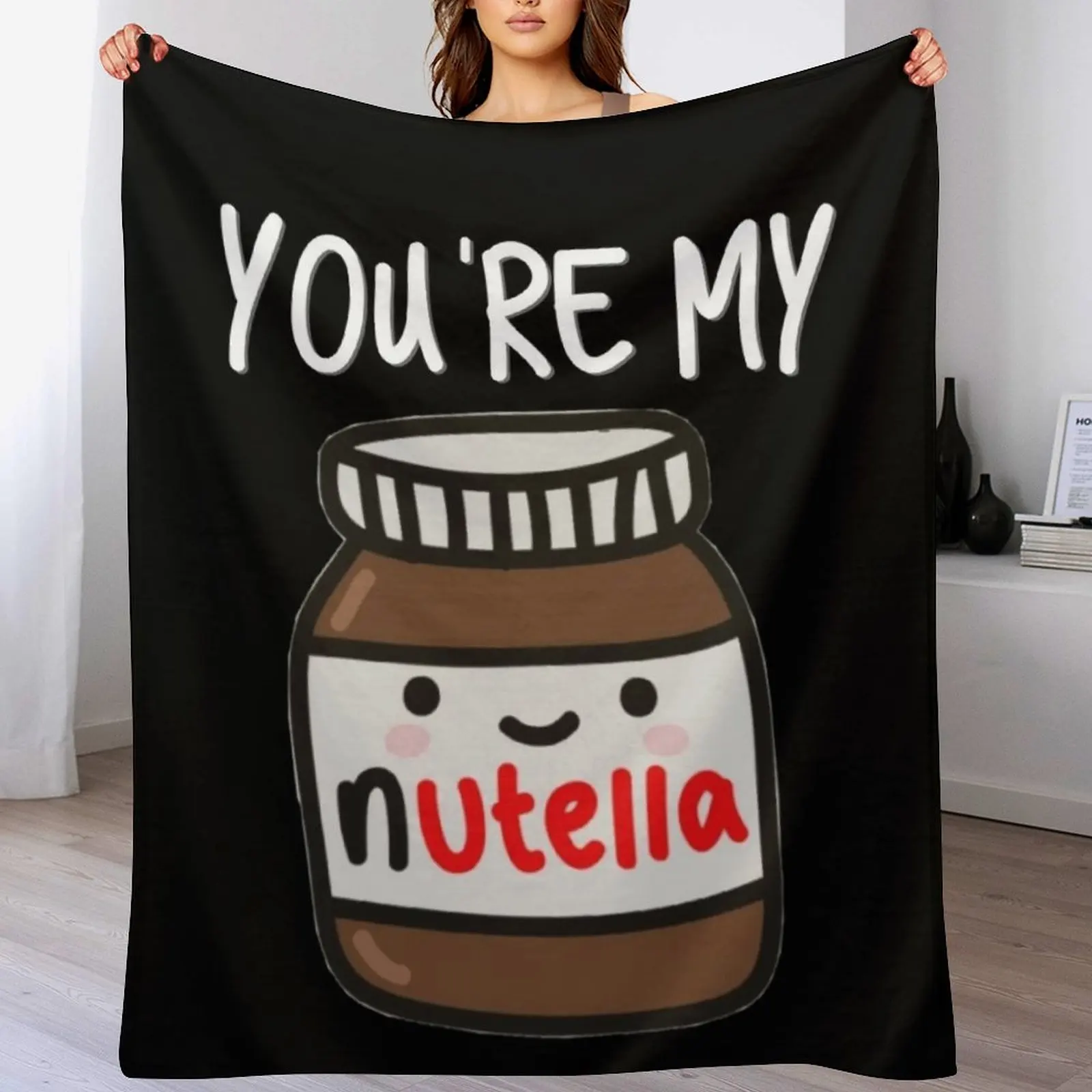 You're my nutella Throw Blanket Warm Napping Blanket for Office Couch Bed
