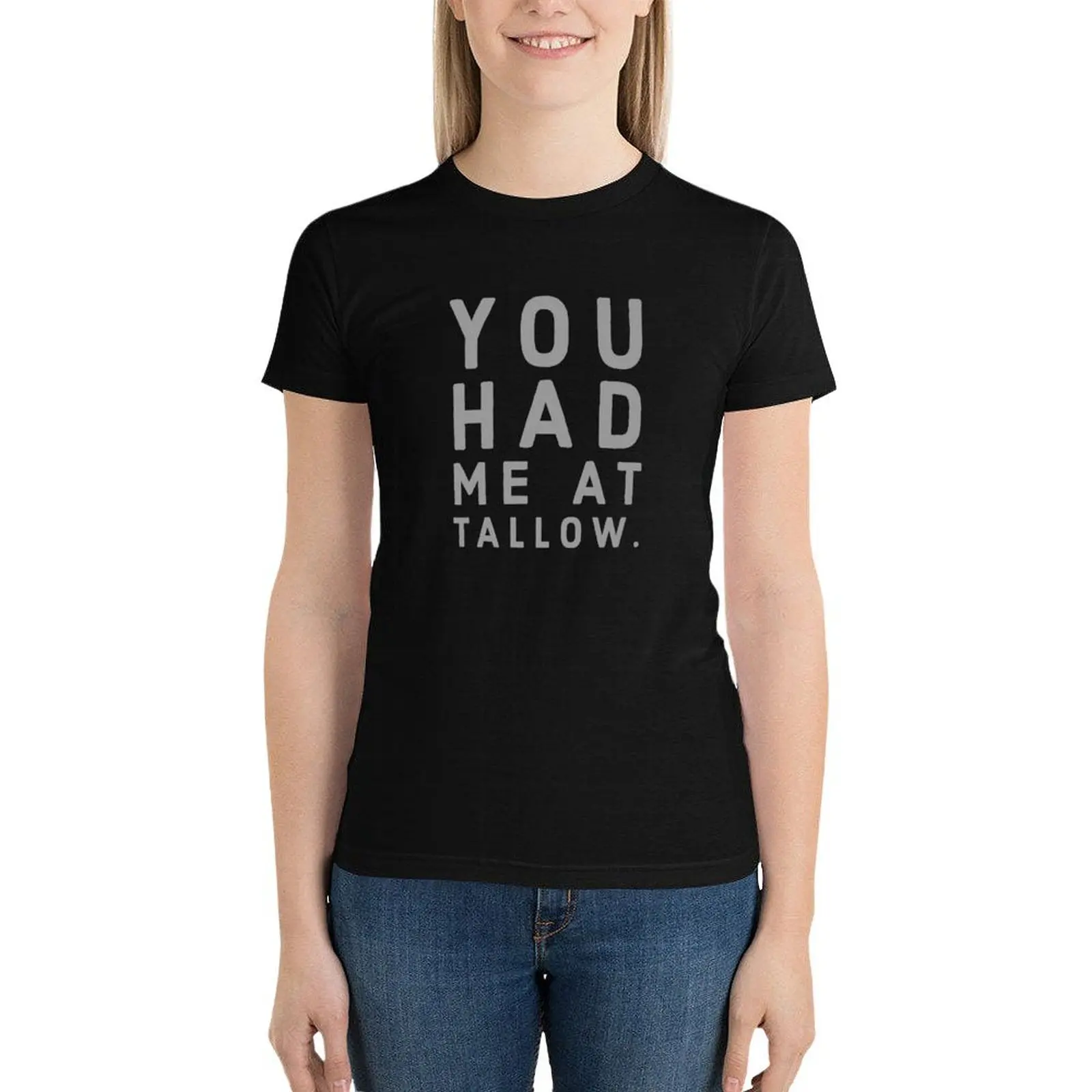 

You Had Me At Tallow T-Shirt summer tops Short sleeve tee female Woman clothes