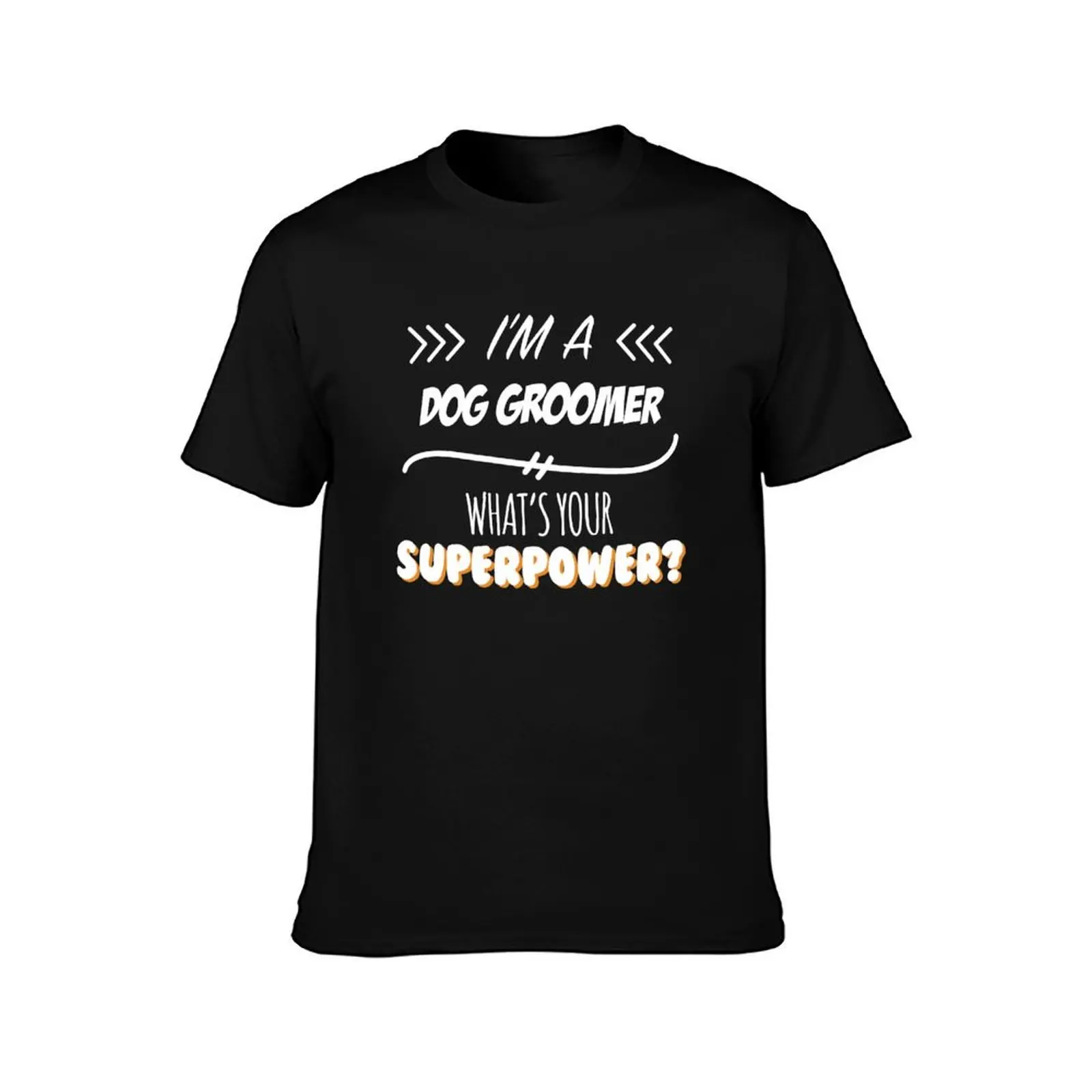 Dog Groomer Funny Superpower Slogan Gift for every Dog Groomer Funny Slogan Hobby Work Worker T-Shirt