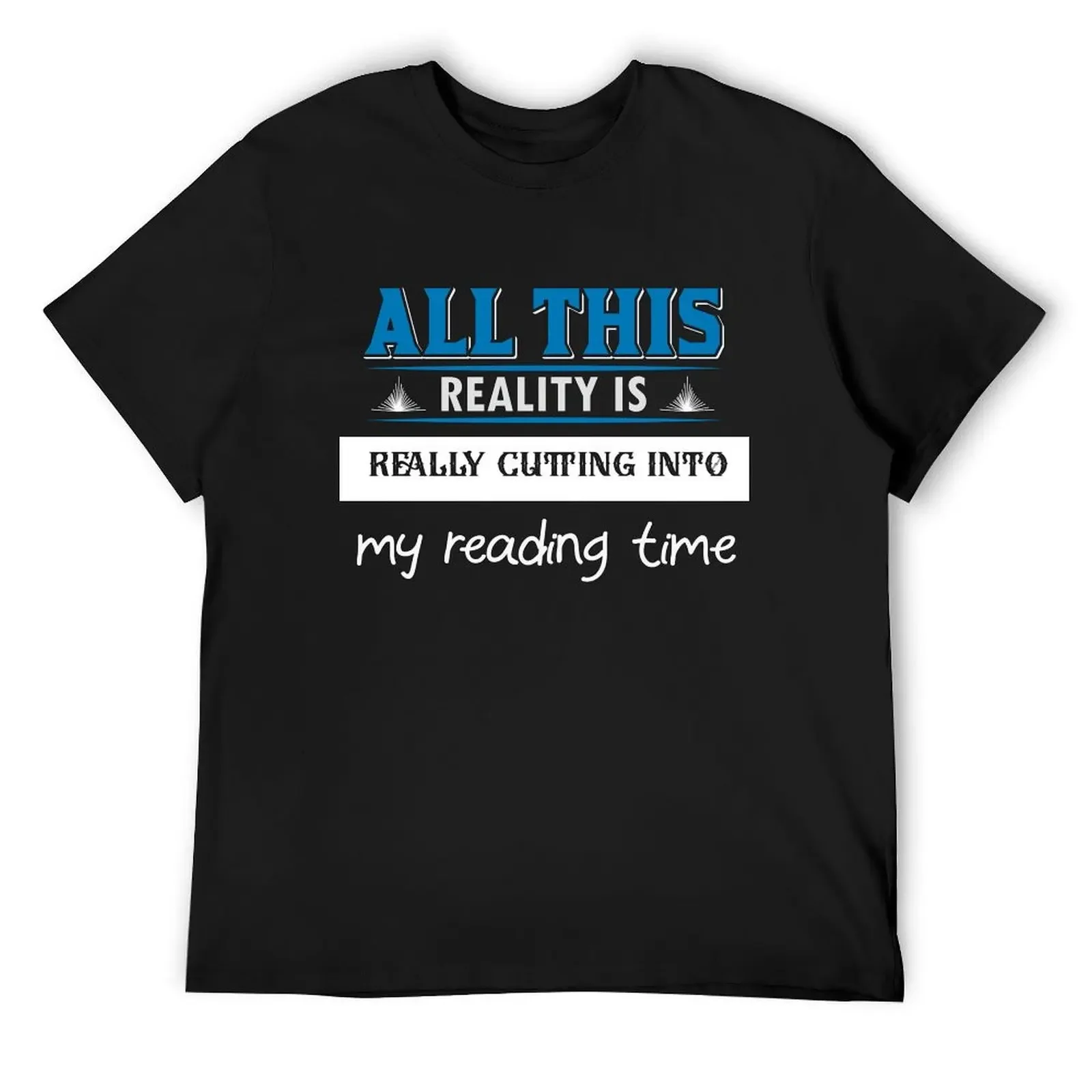 

All This Reality Is Really Cutting Into My Reading Time T-Shirt oversizeds vintage graphic tee Men's t-shirts