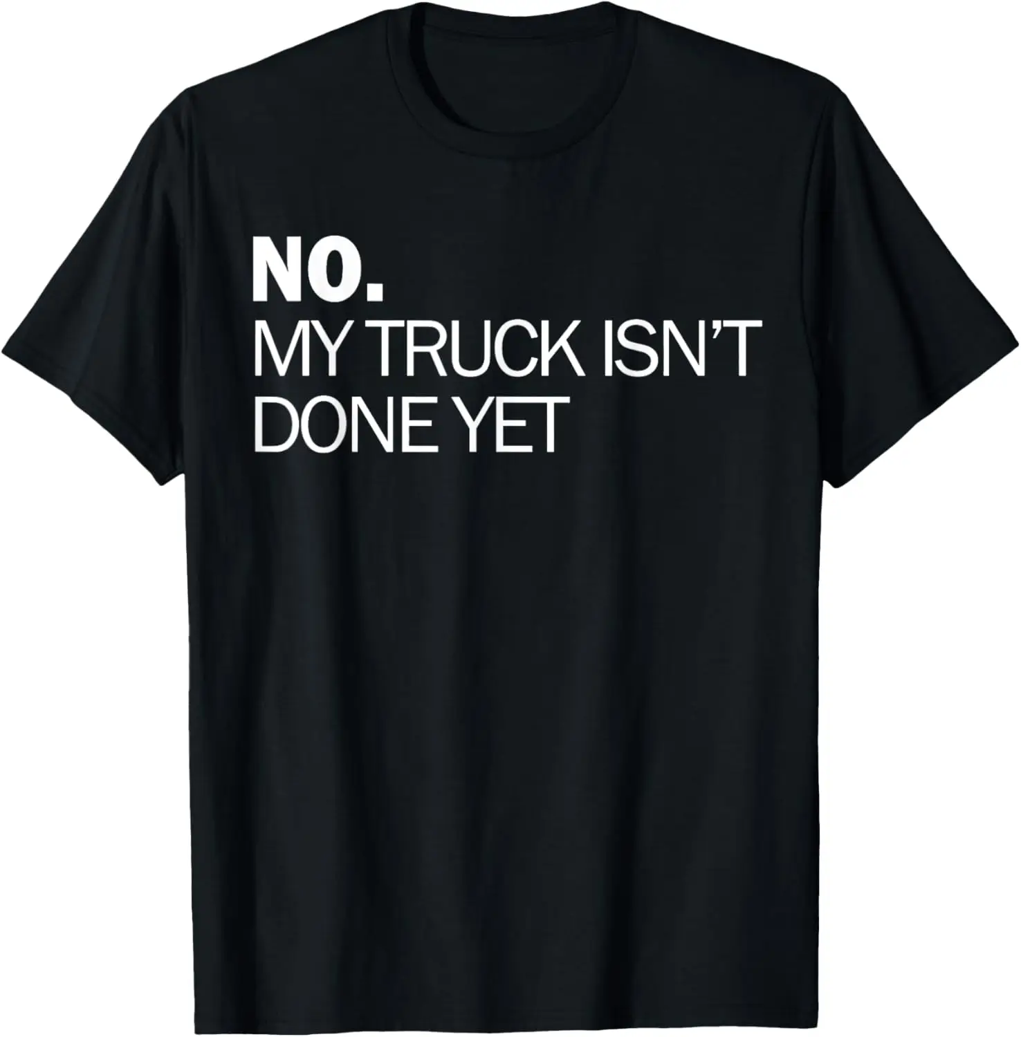 

No My Truck Isn't Done Yet Garage Tools Car Guy Mechanic T-Shirt