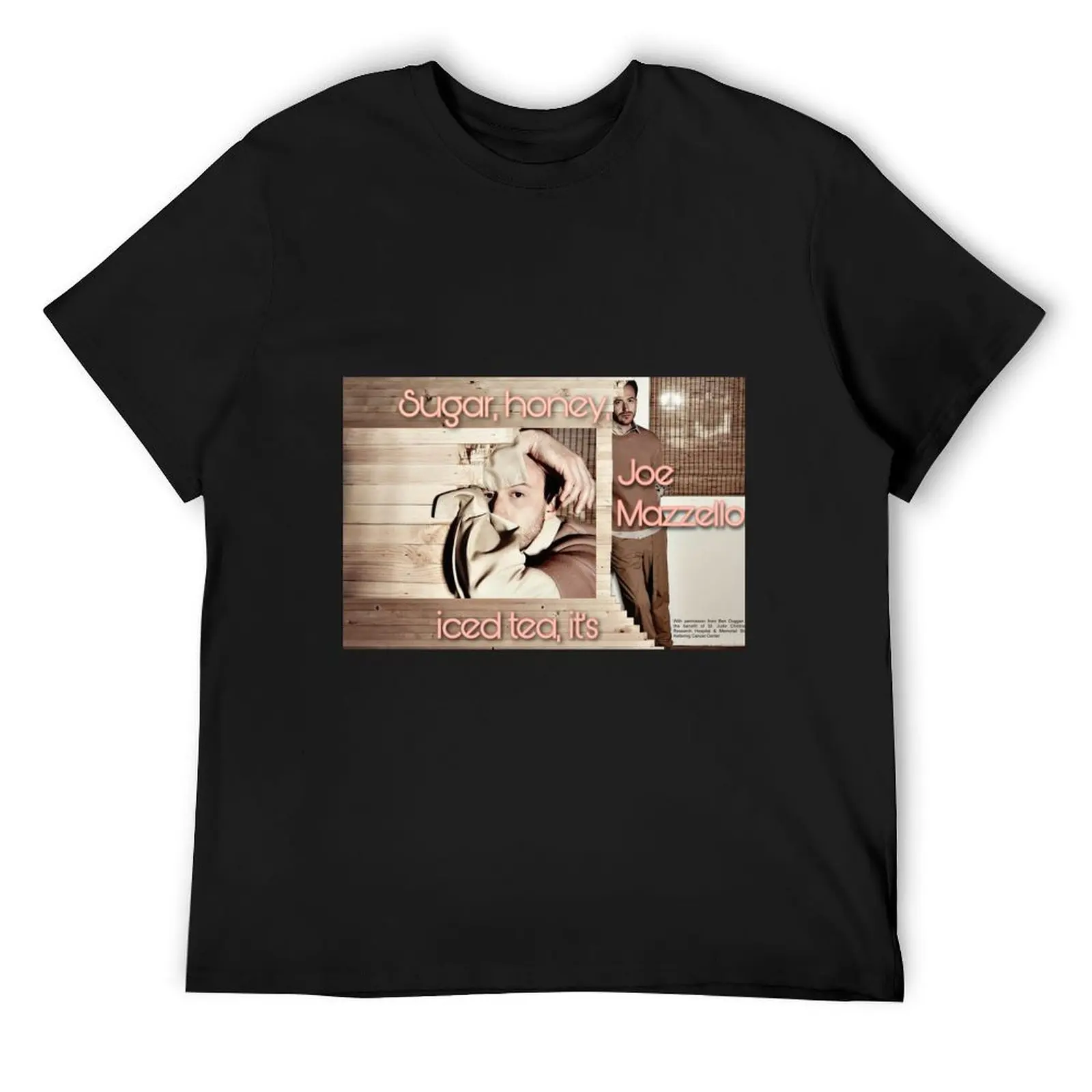 

Sugar, honey, iced tea, it's Joe Mazzello T-Shirt man t shirt graphic shirts rapper graphic tees clothes for men