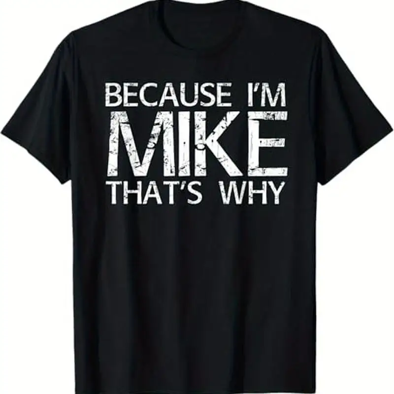 100 Cotton S XXXL BECAUSE I'M MIKE THAT'S WHY Fun T Shirt Black Funny Id