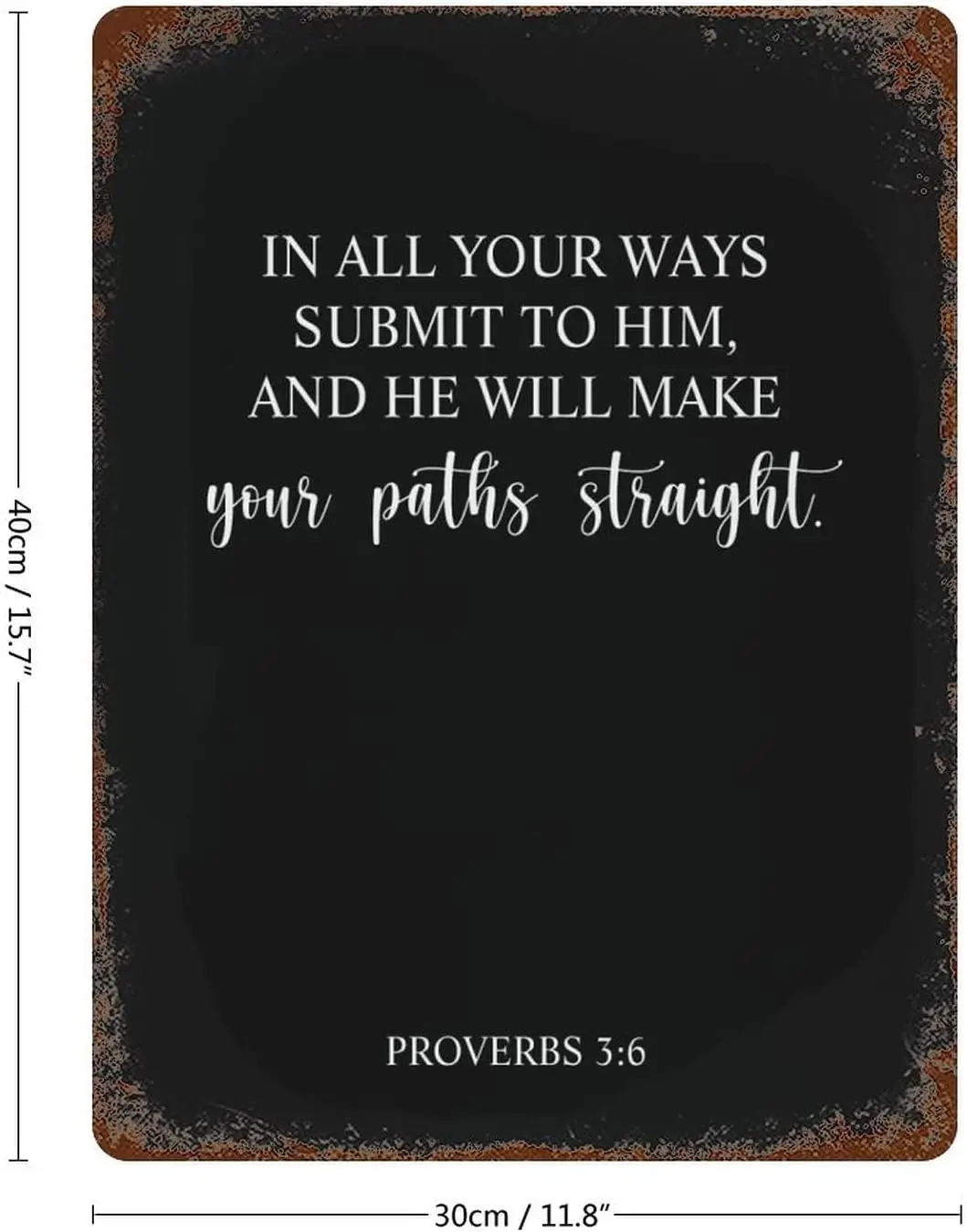 Personalized Quote 16 x12 Tin Signs in All Your Ways Submit to Him and He Will Make Your Paths Straight Proverbs 3 : 6