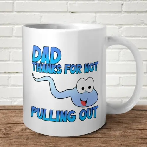 Dad Thanks For Not Pulling Out Mug Funny Gift Present Birthday Father Day Daddy