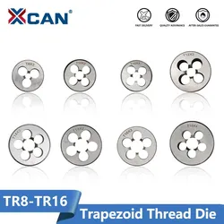 XCAN TR Machine Thread Die TR8 TR10 TR12 TR14 TR16 Trapezoidal Thread Die Right Hand Machine Die Threading Tools