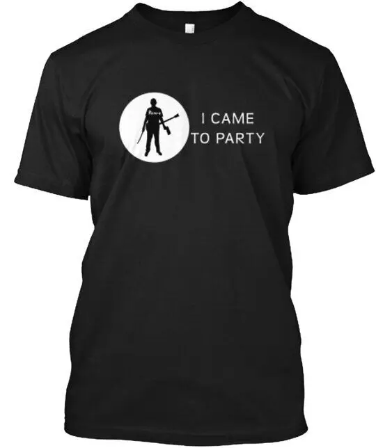 I Came To Party T-Shirt Made in the USA Size S to 5XLHigh Quality 100%Cotton Short Sleeve