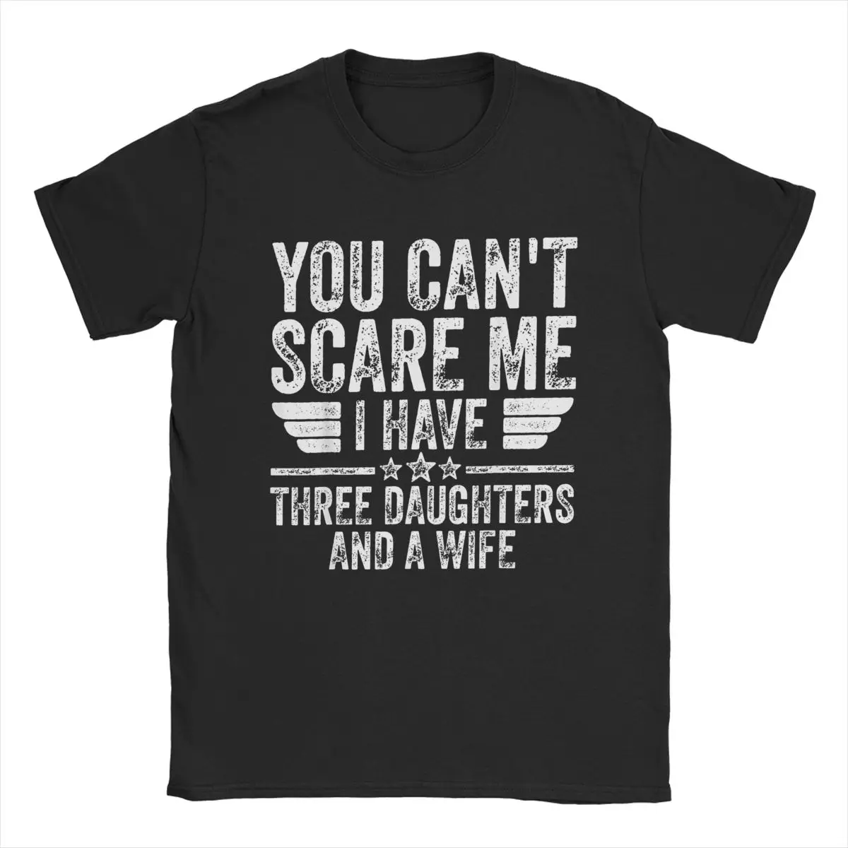 You Can't Scare Me T Shirts Men's 100% Cotton Amazing T-Shirts O Neck I Have Daughters And A Wife Tee Shirt Tops Plus Size