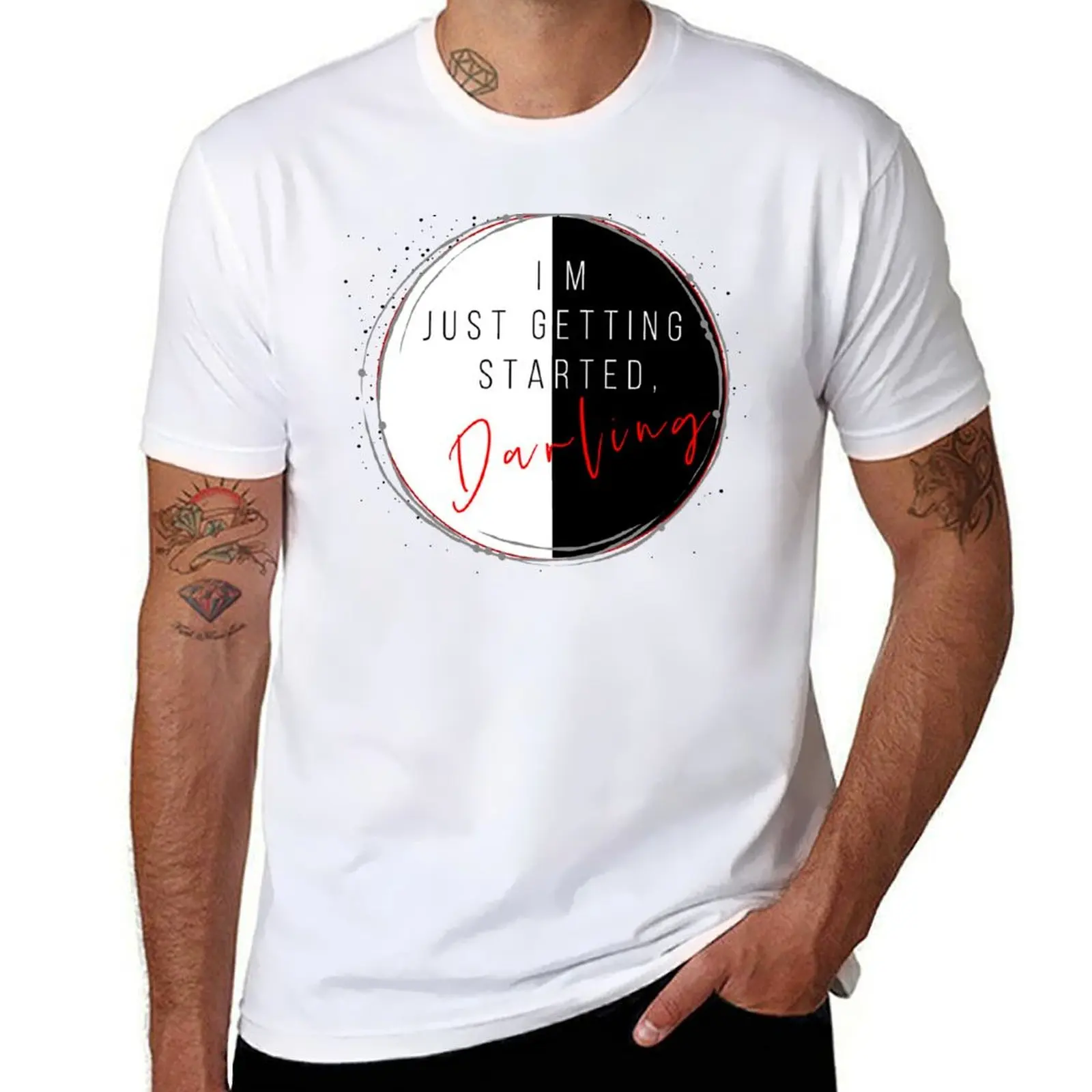 

I'm Just Getting Started, Darling T-Shirt cotton t shirts man 100% t shirts for man pack white T-Shirt