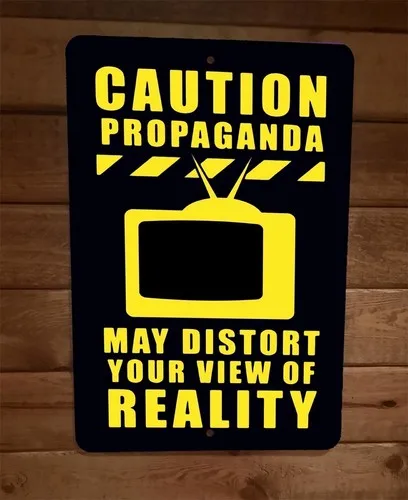 Caution Propaganda May Distort Your View of Reality   Metal Wall Sign