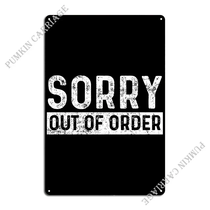 Sorry Out Of Order Auer B Metal Sign Plates Create Living Room Decoration Plaques Tin Sign Poster