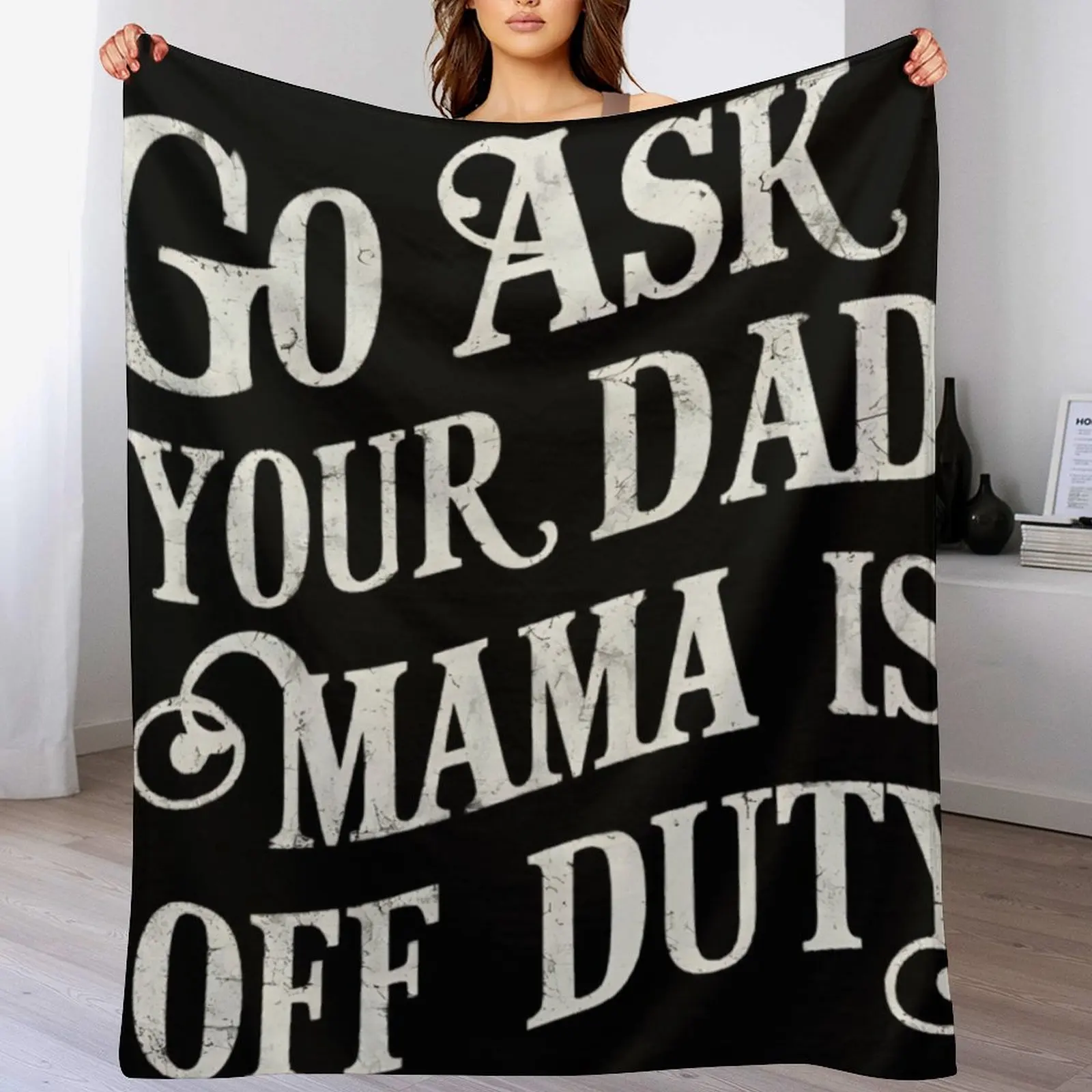 Go Ask Your Dad, Mama Is Off Duty Throw Blanket Soft Bedroom Blanket for Night Sleeping