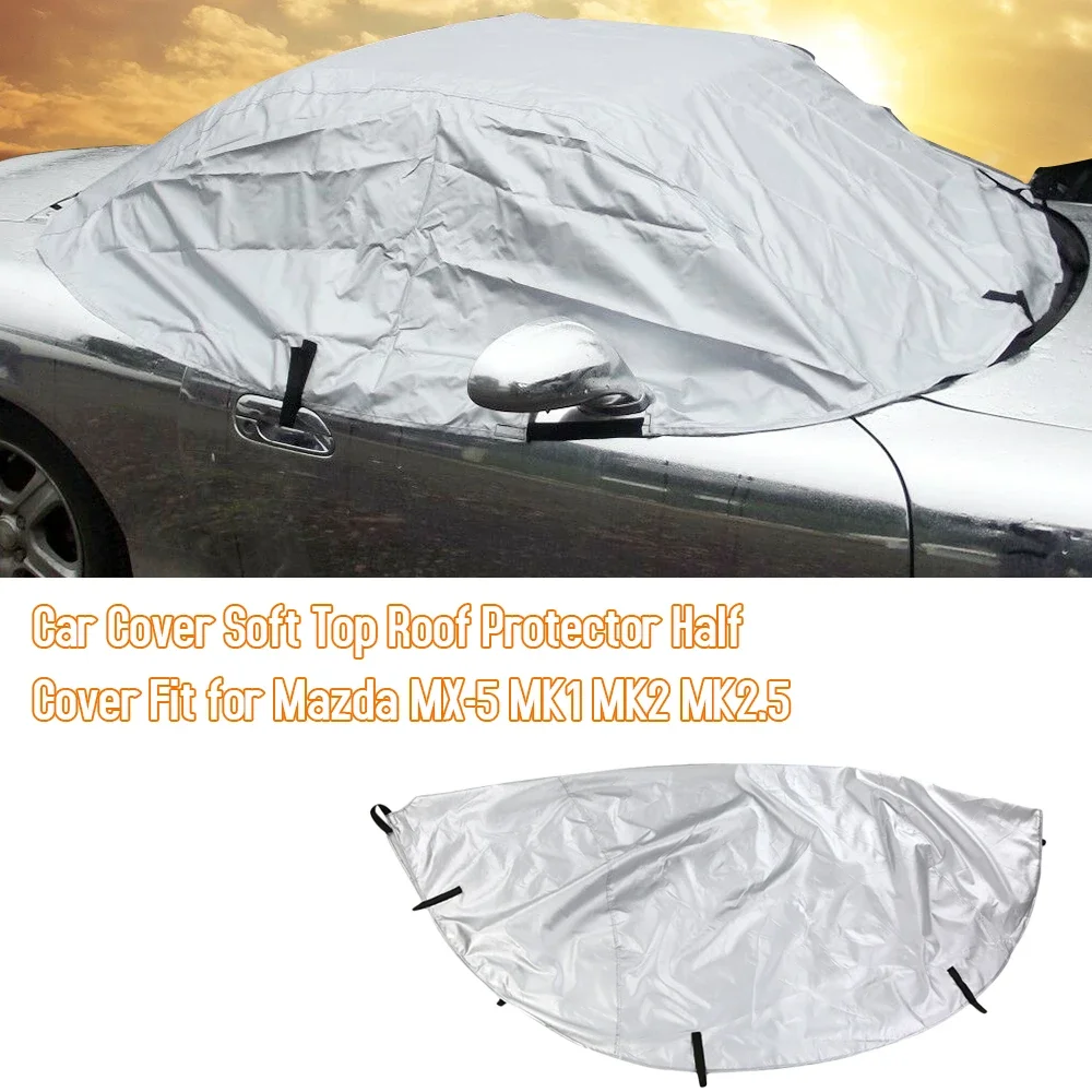 

Car Cover Soft Top Roof Protector Anti UV Outdoor Sun Reflective Half Cover Fit for Mazda MX-5 MK1 MK2 MK2.5