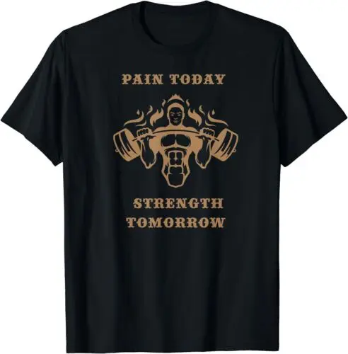 Pain Today Strength Tomorrow Body Gym Workout T-Shirt