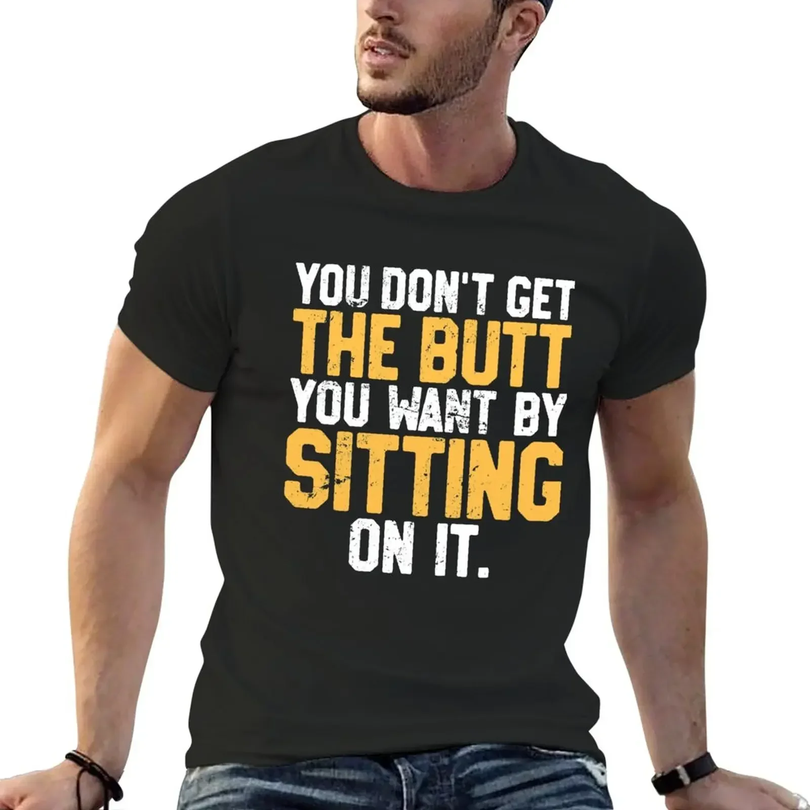 

You Don't Get Butt Want By Sitting On It, Funny Workout T-Shirt anime clothes animal prinfor boys cute tops plain t shirts men