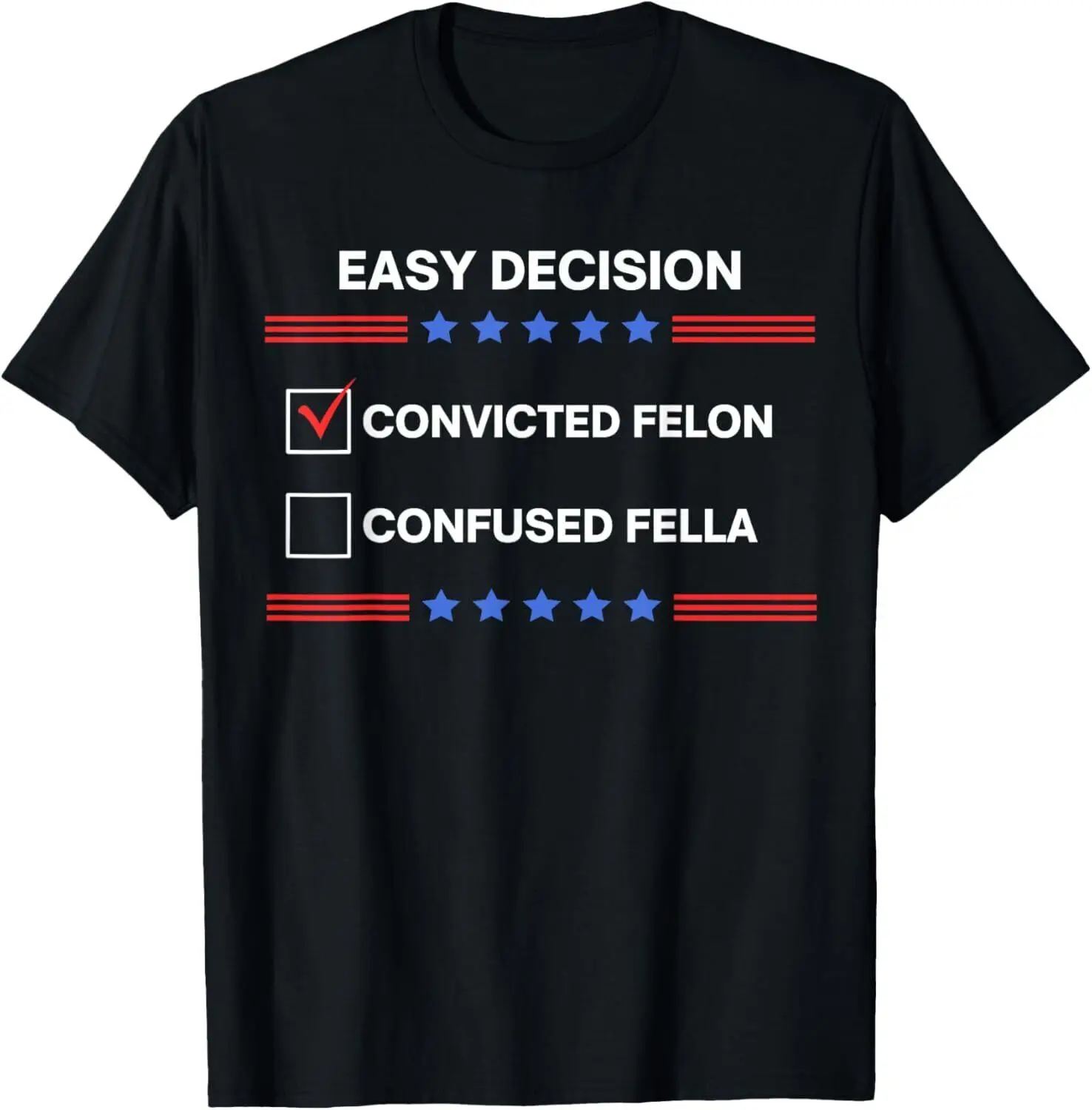 I'd Rather Vote for Convicted Felon Than a Confused Fella T-Shirt