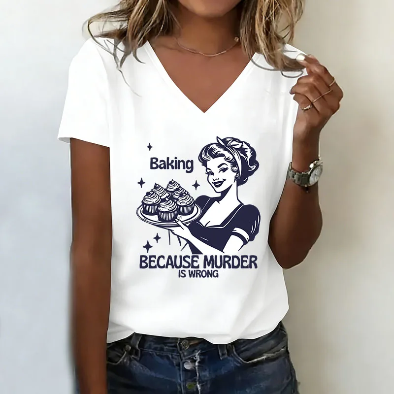 funny Baking Because Murder Is Wrong T-shirt V Neck Casual Fashion T Shirts Women Short Sleeve Tee Shirt V-Neck Summer Spring