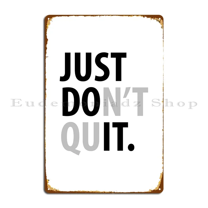 Just Dont Quit Metal Plaque Retro Wall Cave Funny Design Design Pub Tin Sign Poster