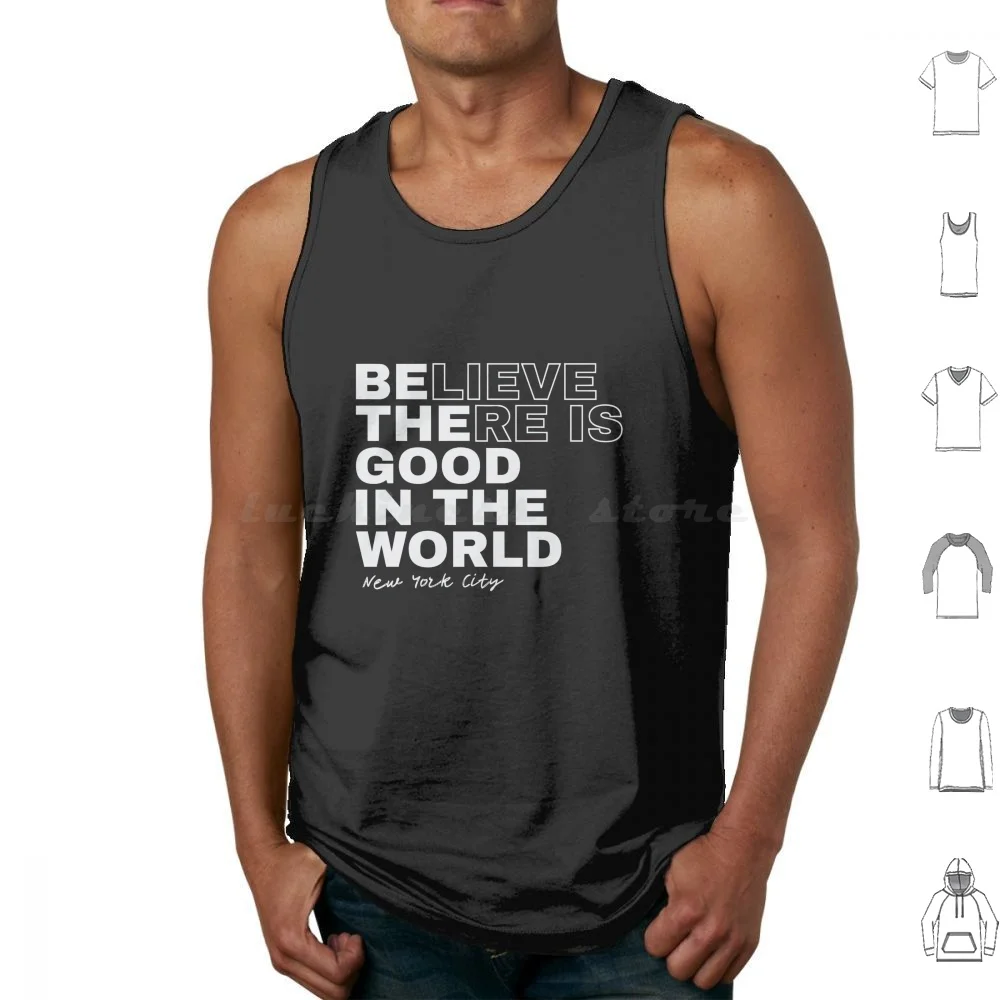 Believe There Is Good In The World Tank Tops Vest Sleeveless Slogan World Typography Boy Street Quotes Style American Save