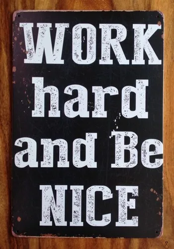 WORK HARD AND BE NICE HOME WALL DECORATION VINTAGE RETRO METAL SIGN  --Tin Sign