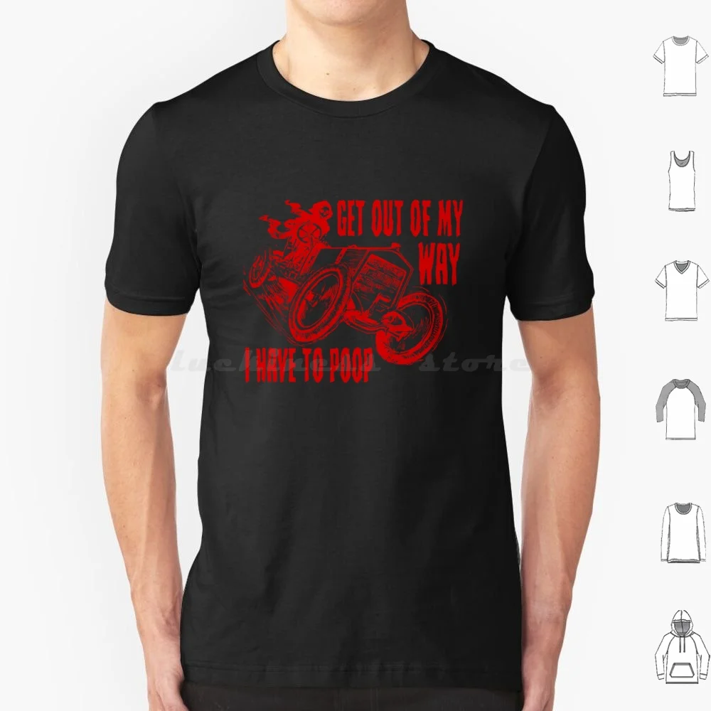 Get Out Of My Way , Have To Poop ( Meme Badass Skeleton Car ) T Shirt Cotton Men Women DIY Print Get Out Of My Way I Have To