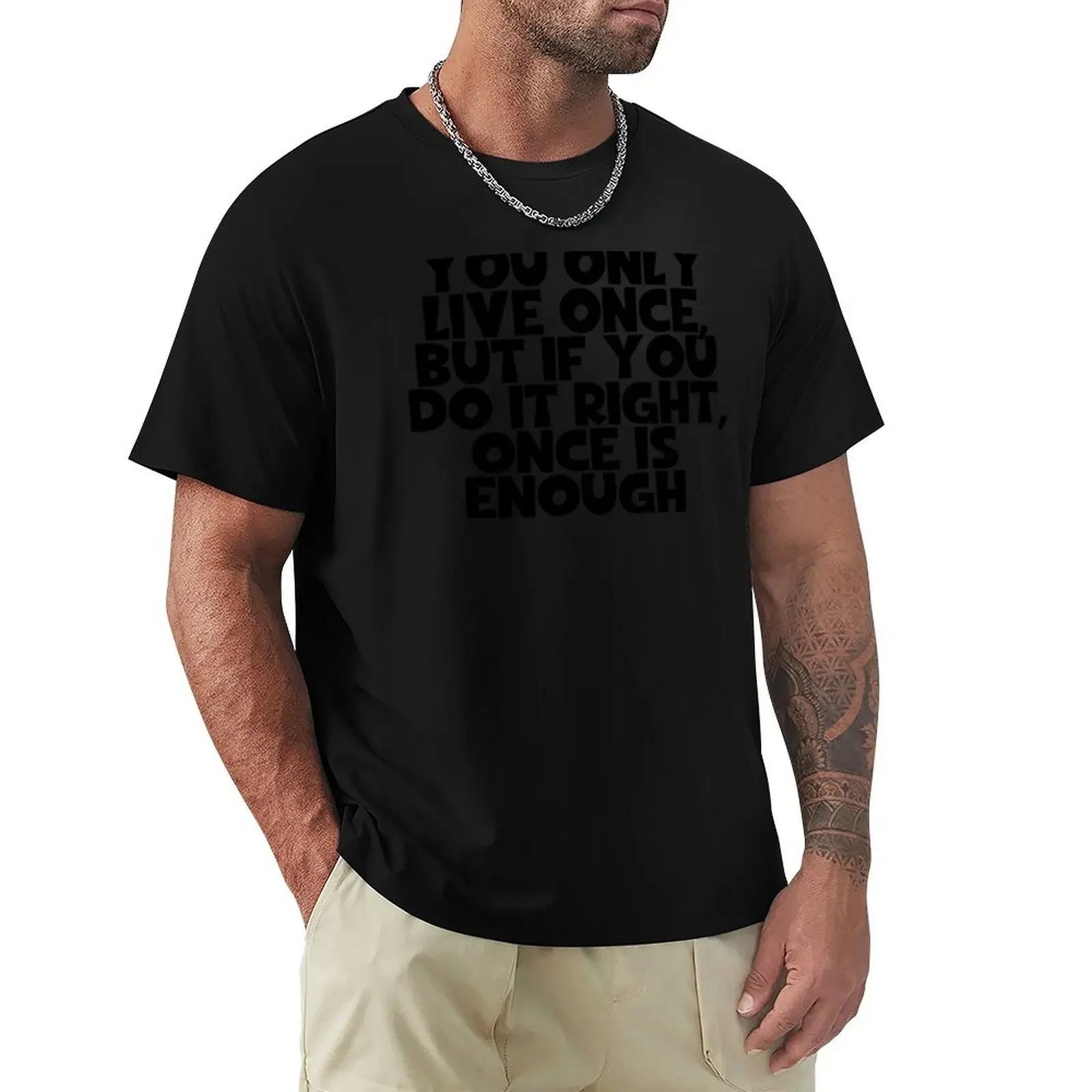 

You Only Live Once But If You Do It Right Once Is Enough - Mae West Quotes - Black T-Shirt graphic shirts mens designer t shirt