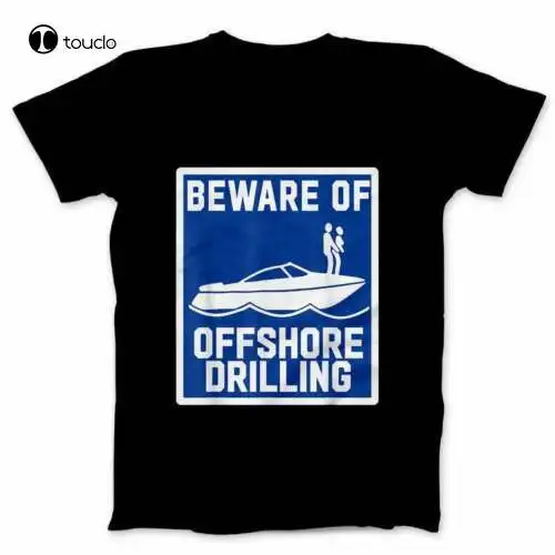 Beware Of Offshore Drilling T-Shirt Black Custom Aldult Teen Unisex Digital Printing Tee Shirt Fashion Funny New Unisex