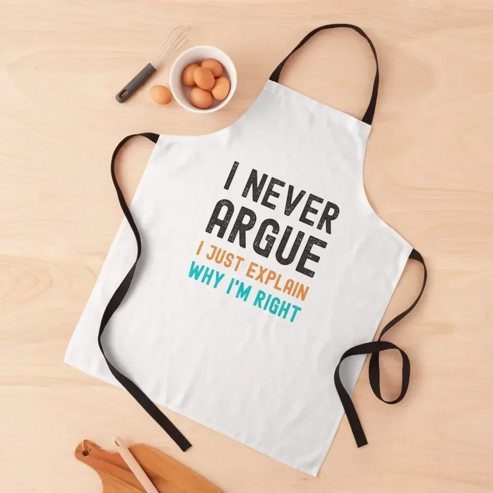 I Never Argue, I Just Explain Why I'm Right Apron kitchen utensil kitchen item Apron