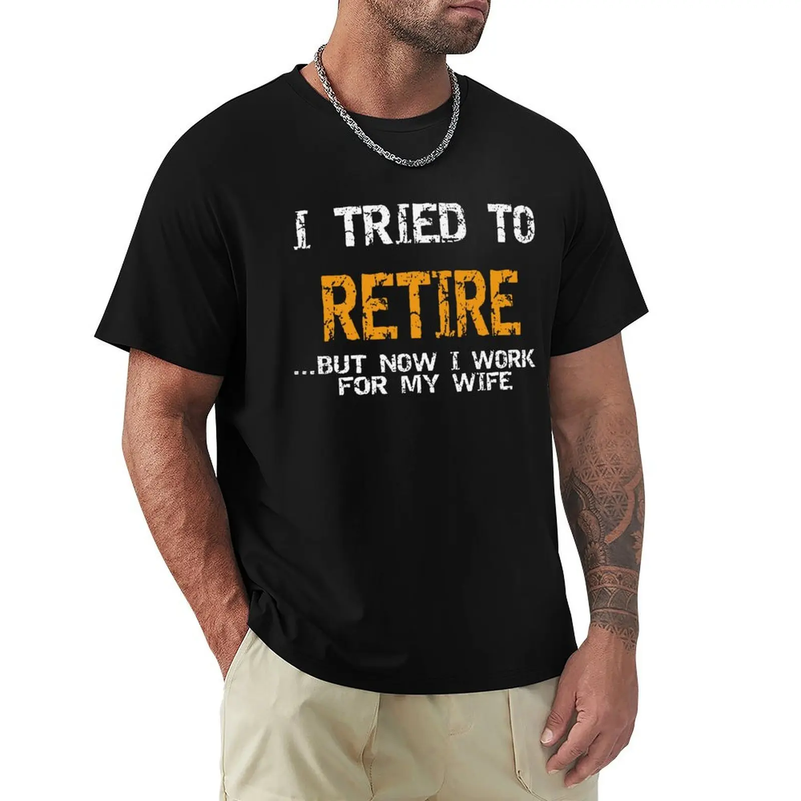 I tried to retire but now i work for my wife T-Shirt new edition blacks shirts graphic tee quick-drying plus size men clothing