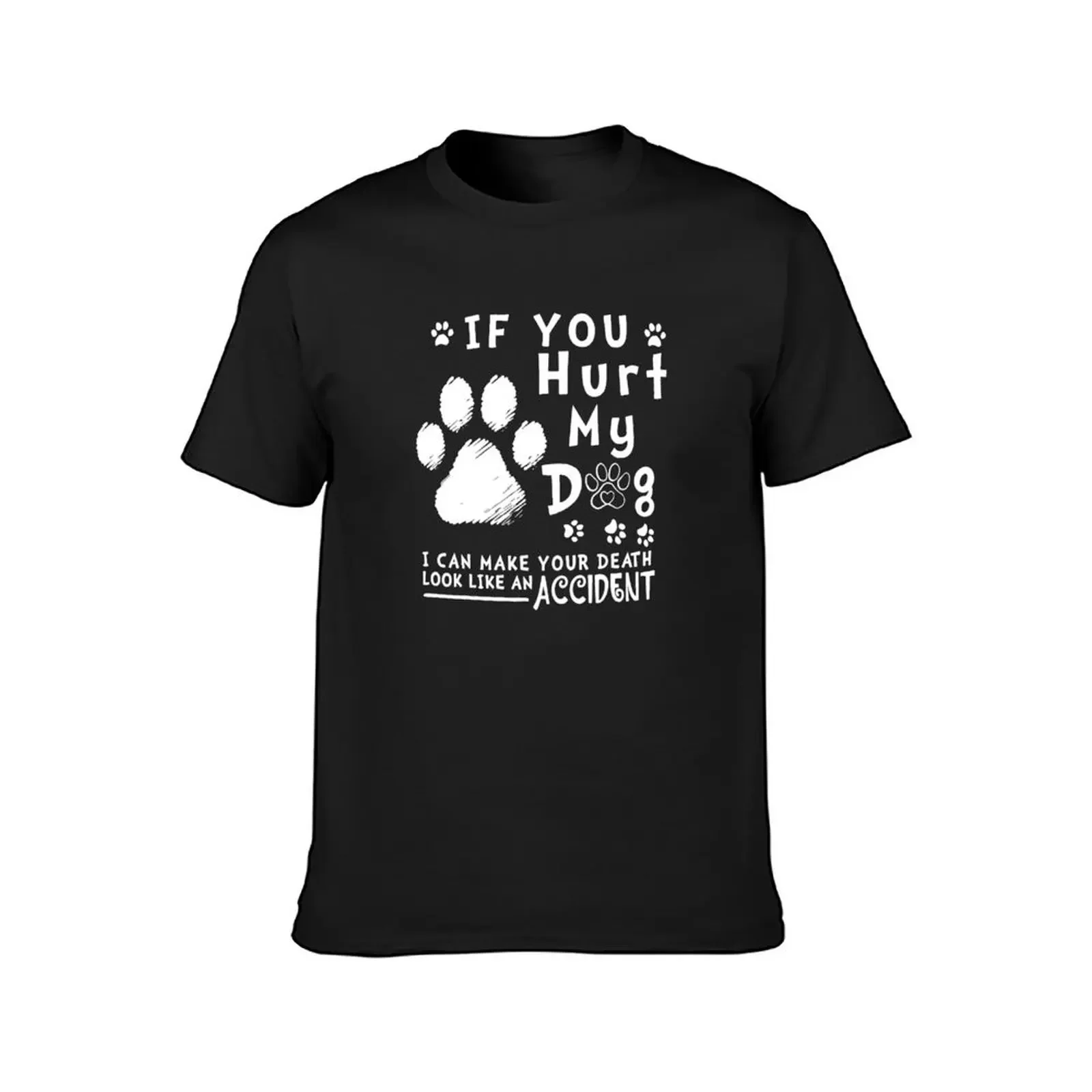 If You Hurt My Dog I Can Make Your Death Look Like Accident T-Shirt shirts graphic tees Men's t-shirts