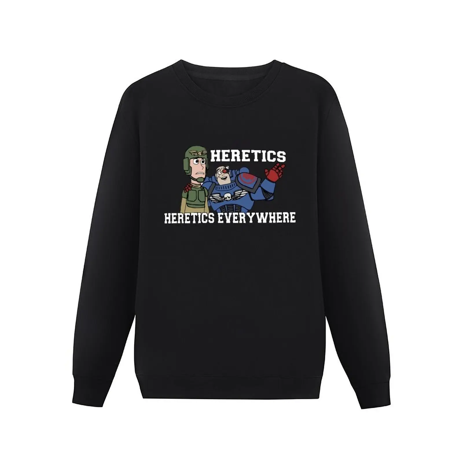 Heretics, Heretics Everywhere!! 40k Print Sweatshirt tracksuit men's sweatshirt