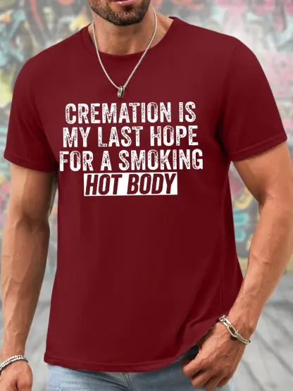 Men's Funny Cremation Is My Last Hope For A Smoking Hot Body Graphic Printing Casual Text Letters Cotton T-Shirt